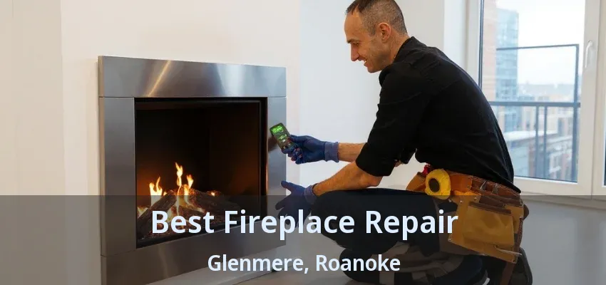 Best Fireplace Repair Glenmere, Roanoke - TX