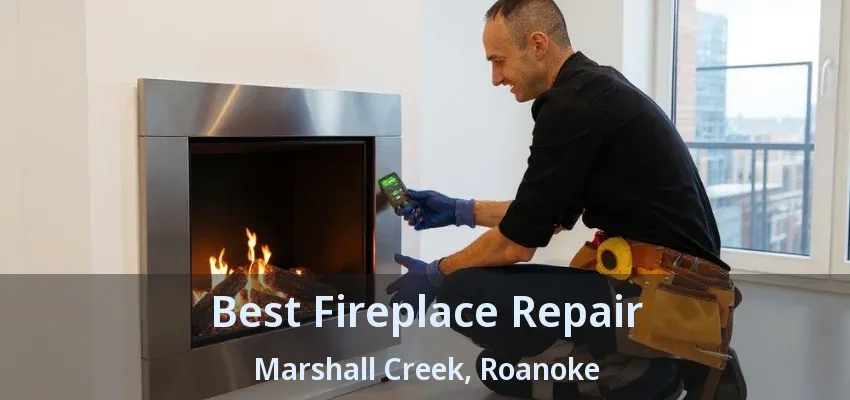 Best Fireplace Repair Marshall Creek, Roanoke - TX