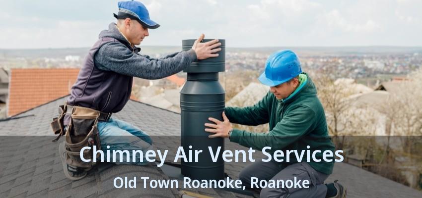 Chimney Air Vent Services Old Town Roanoke, Roanoke - TX
