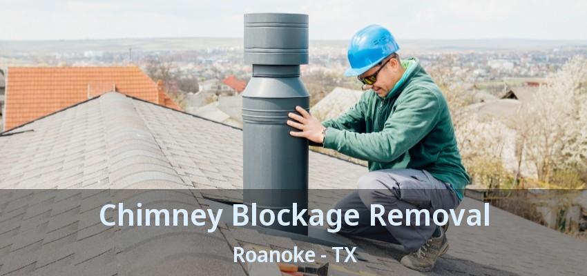 Chimney Blockage Removal Roanoke - TX