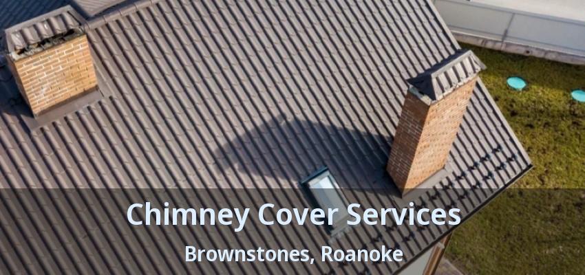 Chimney Cover Services Brownstones, Roanoke - TX
