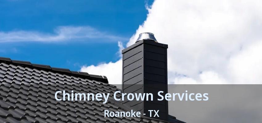 Chimney Crown Services Roanoke - TX