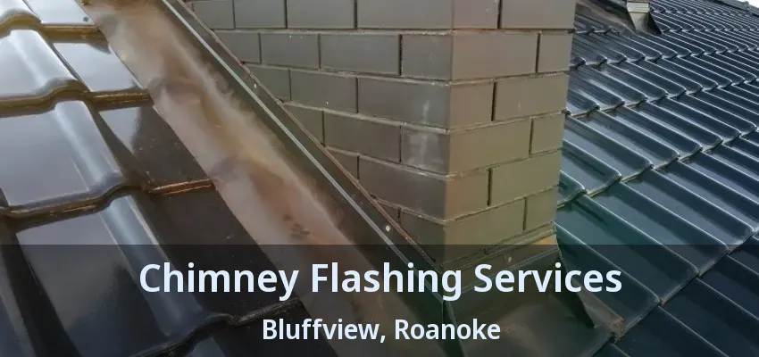 Chimney Flashing Services Bluffview, Roanoke - TX