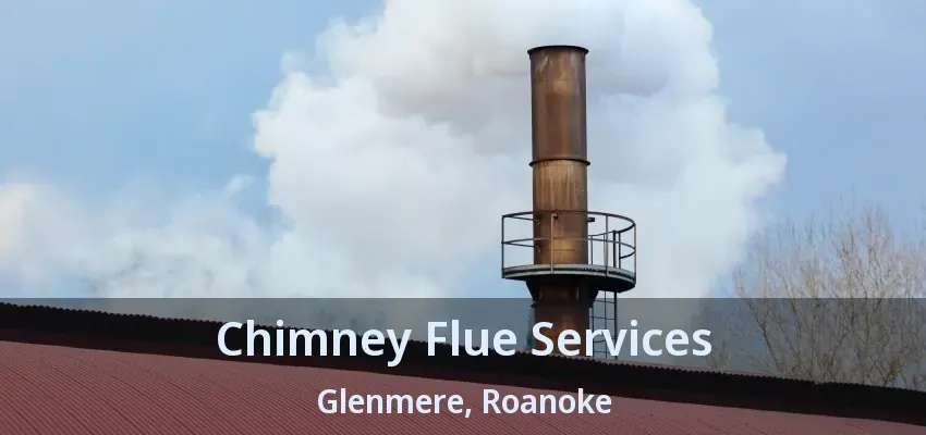 Chimney Flue Services Glenmere, Roanoke - TX