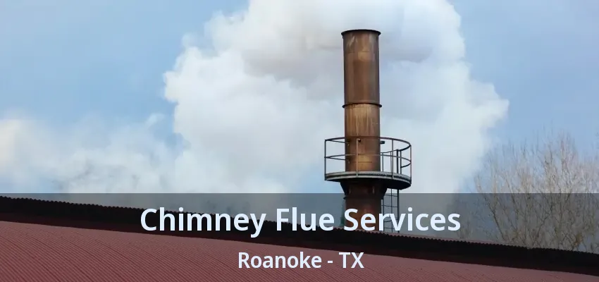 Chimney Flue Services Roanoke - TX
