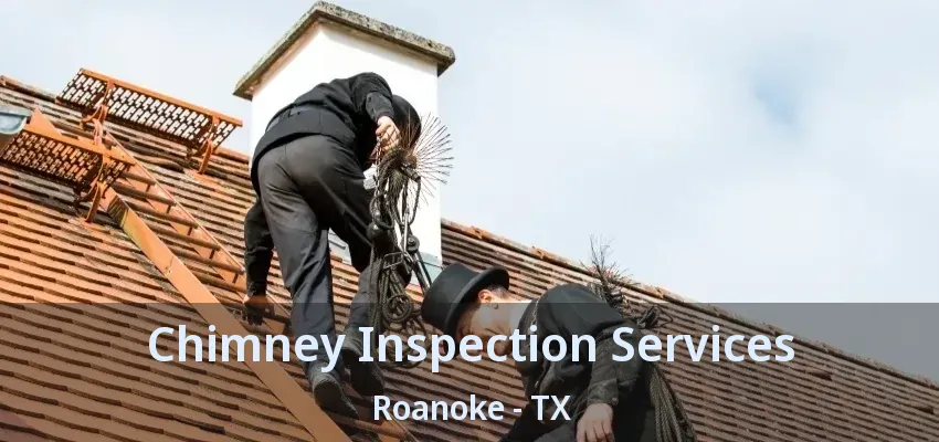Chimney Inspection Services Roanoke - TX