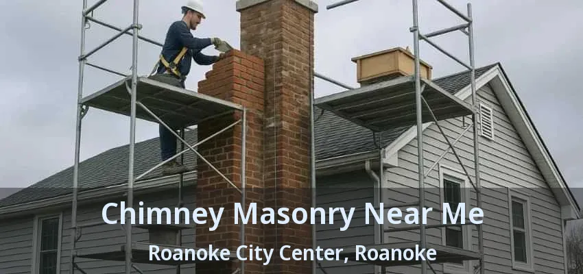 Chimney Masonry Near Me Roanoke City Center, Roanoke - TX