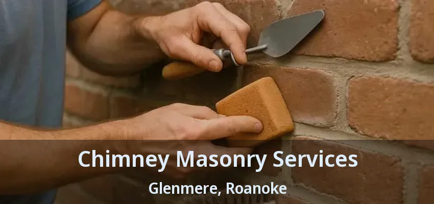 Chimney Masonry Services Glenmere, Roanoke - TX