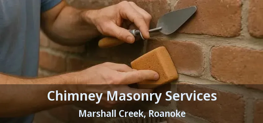 Chimney Masonry Services Marshall Creek, Roanoke - TX