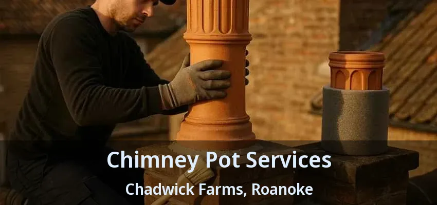 Chimney Pot Services Chadwick Farms, Roanoke - TX