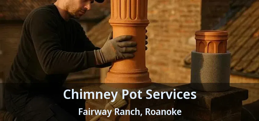Chimney Pot Services Fairway Ranch, Roanoke - TX