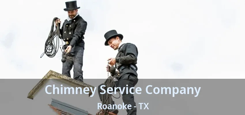 Chimney Service Company Roanoke - TX