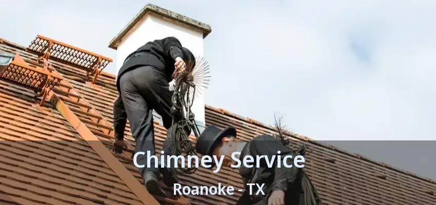 Chimney Service Roanoke - TX