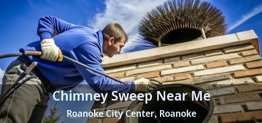Chimney Sweep Near Me Roanoke City Center, Roanoke - TX