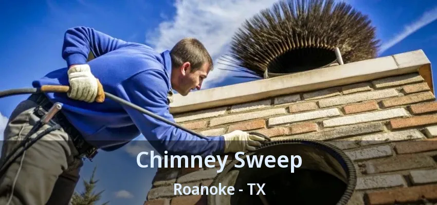 Chimney Sweep Roanoke - TX