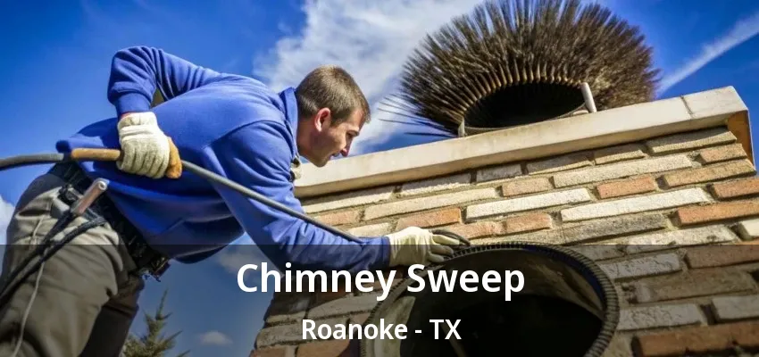 Chimney Sweep Roanoke - TX