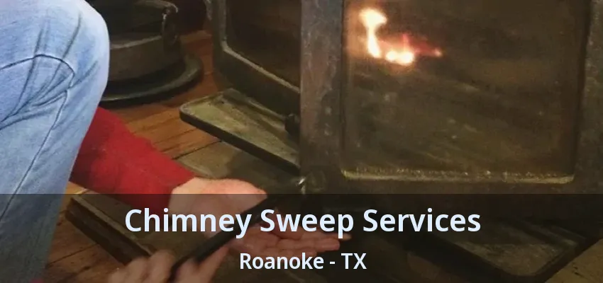 Chimney Sweep Services Roanoke - TX