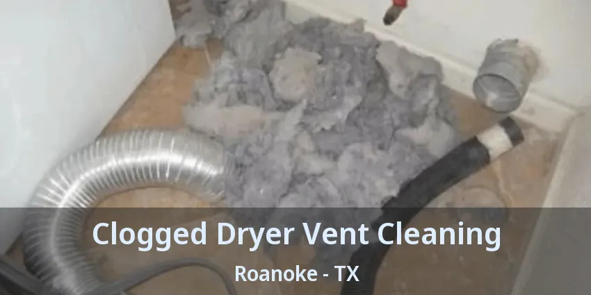 Clogged Dryer Vent Cleaning Roanoke - TX