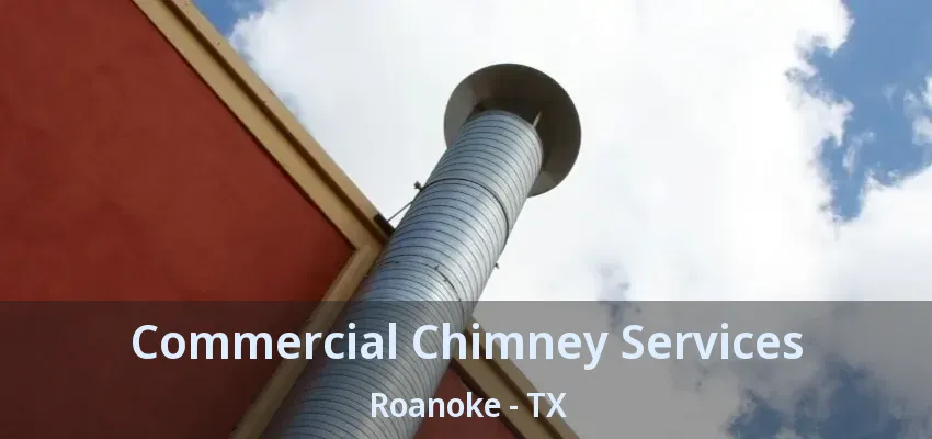Commercial Chimney Services Roanoke - TX
