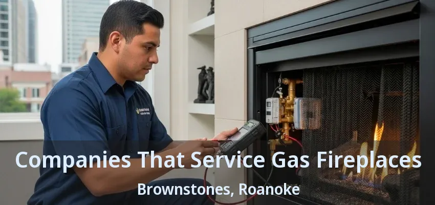 Companies That Service Gas Fireplaces Brownstones, Roanoke - TX
