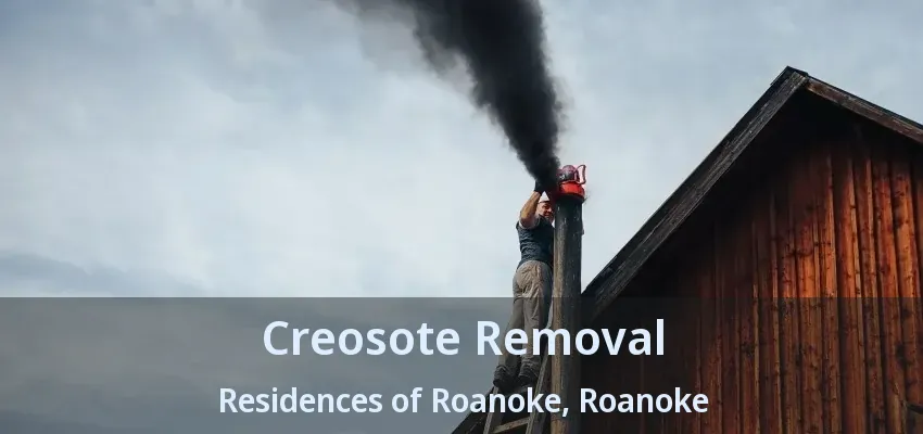 Creosote Removal Residences of Roanoke, Roanoke - TX