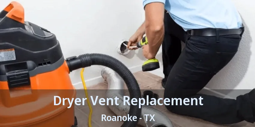 Dryer Vent Replacement Roanoke - TX