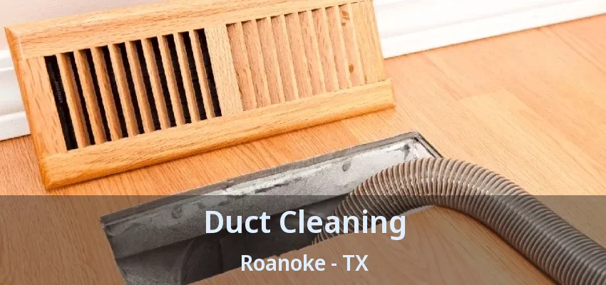 Duct Cleaning Roanoke - TX