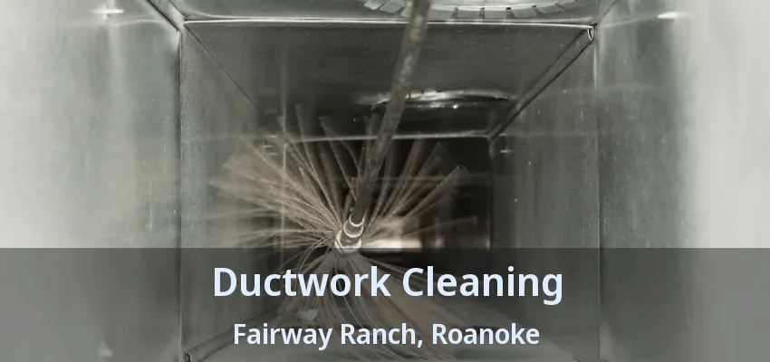 Ductwork Cleaning Fairway Ranch, Roanoke - TX