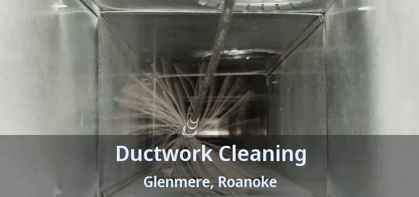 Ductwork Cleaning Glenmere, Roanoke - TX