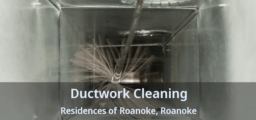 Ductwork Cleaning Residences of Roanoke, Roanoke - TX