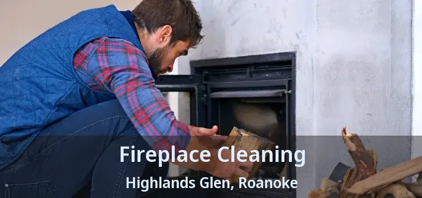 Fireplace Cleaning Highlands Glen, Roanoke - TX