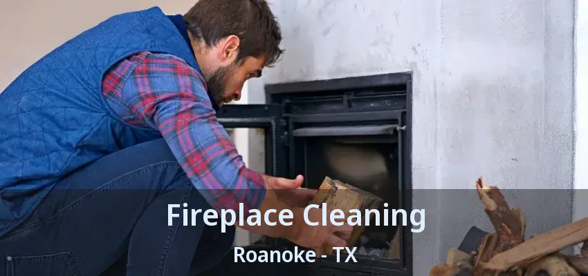 Fireplace Cleaning Roanoke - TX