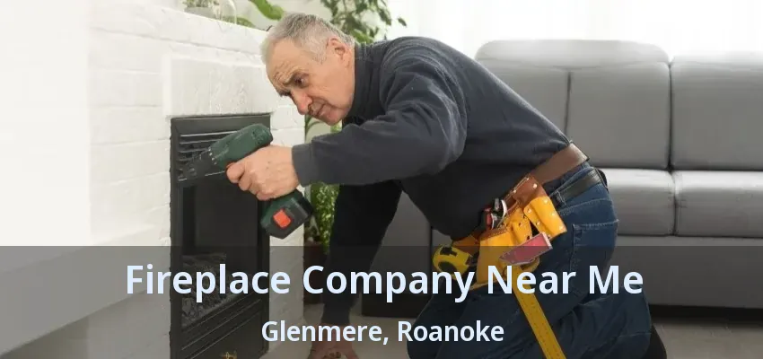 Fireplace Company Near Me Glenmere, Roanoke - TX
