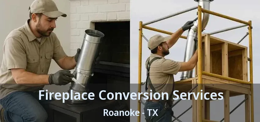 Fireplace Conversion Services Roanoke - TX