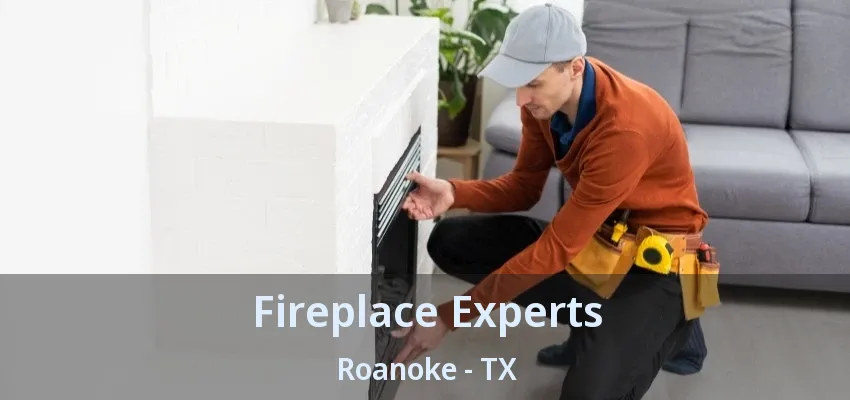 Fireplace Experts Roanoke - TX