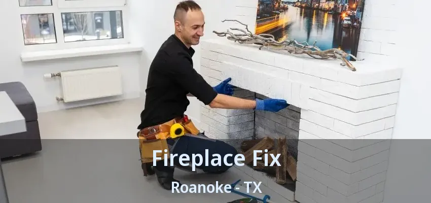 Fireplace Fix Roanoke - TX