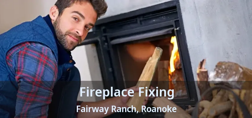 Fireplace Fixing Fairway Ranch, Roanoke - TX