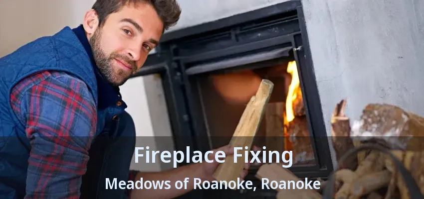 Fireplace Fixing Meadows of Roanoke, Roanoke - TX