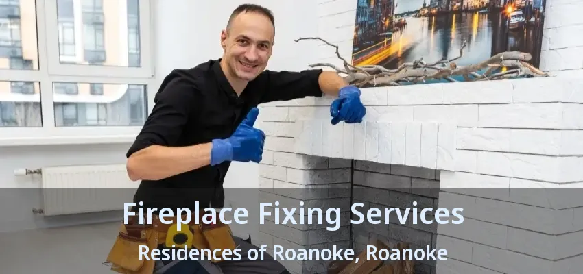 Fireplace Fixing Services Residences of Roanoke, Roanoke - TX