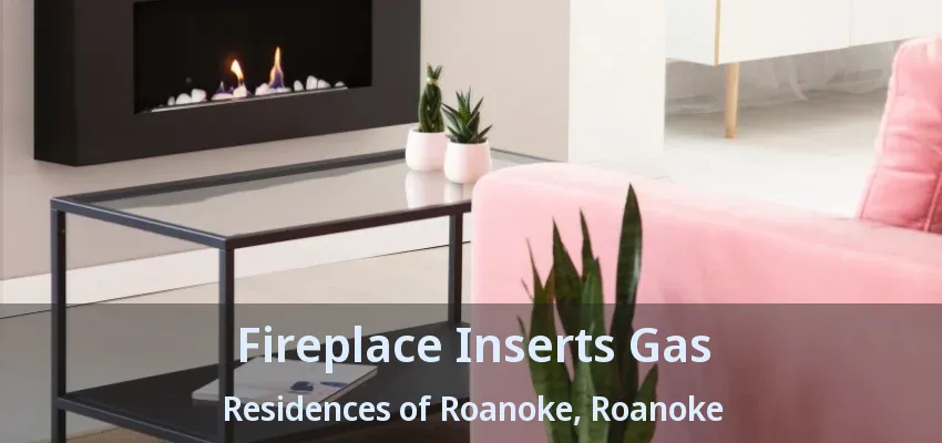 Fireplace Inserts Gas Residences of Roanoke, Roanoke - TX