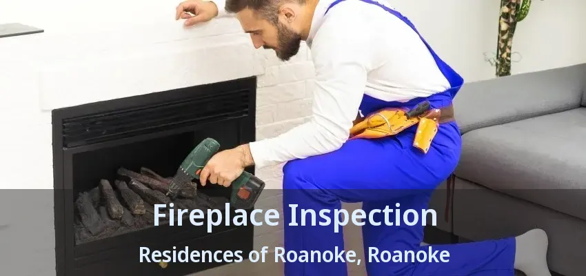 Fireplace Inspection Residences of Roanoke, Roanoke - TX