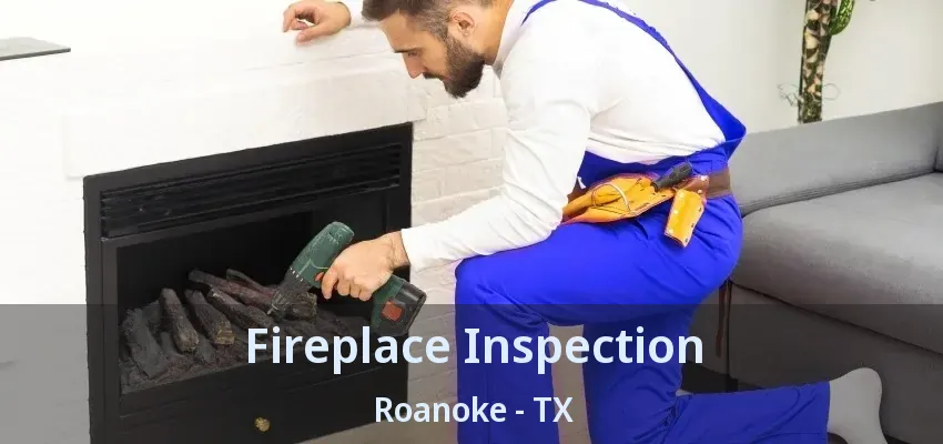 Fireplace Inspection Roanoke - TX