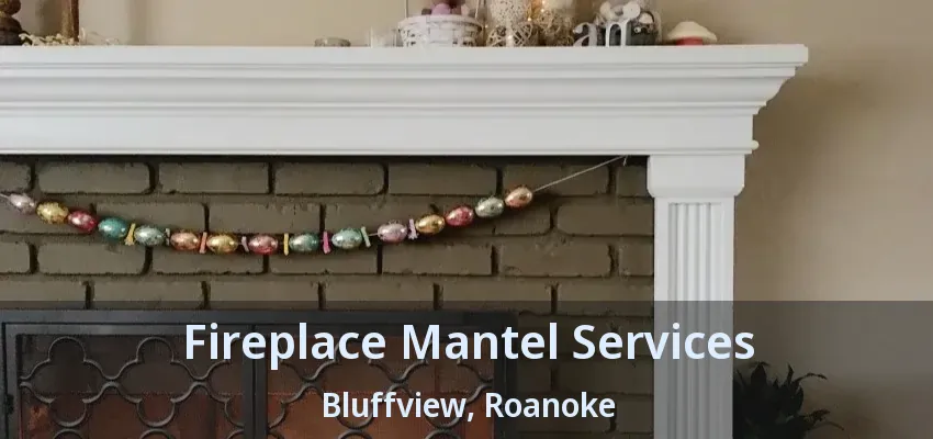 Fireplace Mantel Services Bluffview, Roanoke - TX