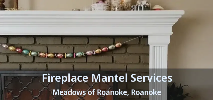 Fireplace Mantel Services Meadows of Roanoke, Roanoke - TX