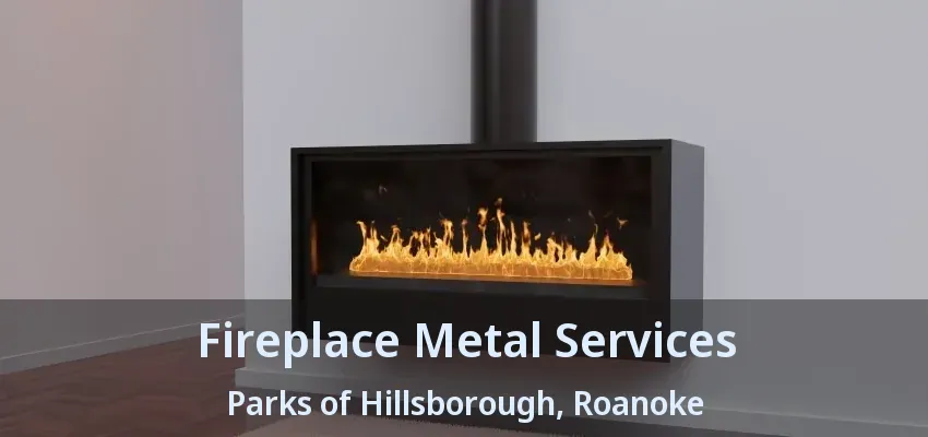Fireplace Metal Services Parks of Hillsborough, Roanoke - TX