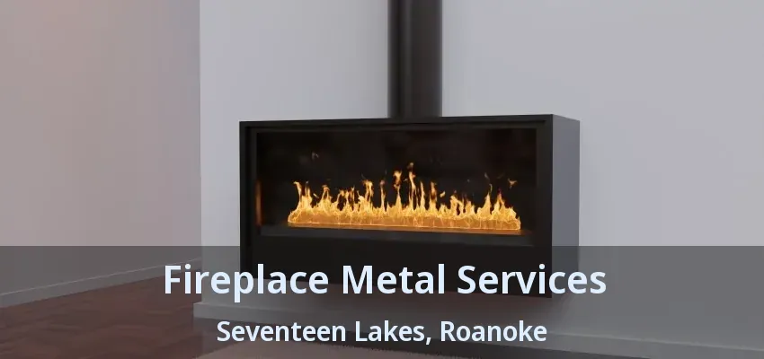 Fireplace Metal Services Seventeen Lakes, Roanoke - TX