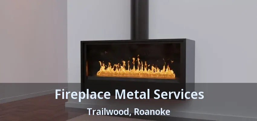 Fireplace Metal Services Trailwood, Roanoke - TX