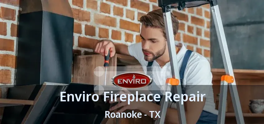 Enviro Fireplace Repair Roanoke - TX