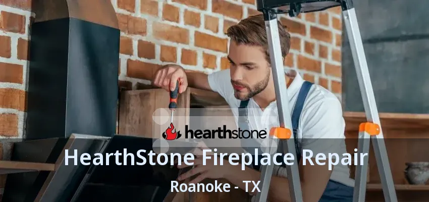 HearthStone Fireplace Repair Roanoke - TX