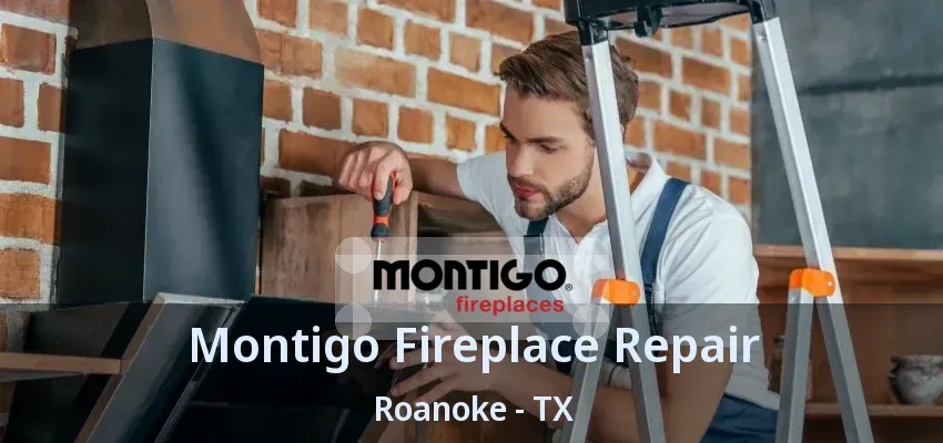 Montigo Fireplace Repair Roanoke - TX